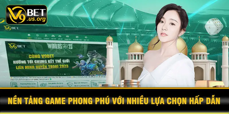 Nền tảng game phong phú với nhiều lựa chọn hấp dẫn